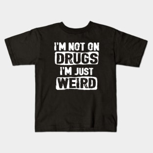 I'm not on drugs I'm just weird Kids T-Shirt